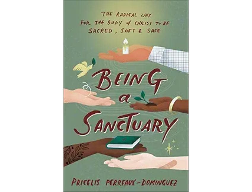 Being a Sanctuary: The Radical Way for the Body of Christ to Be Sacred, Soft, and Safe