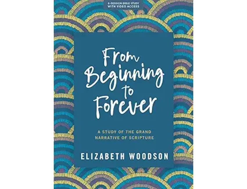 From Beginning to Forever - Bible Study Book with Video Access