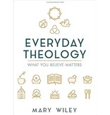 Everyday Theology - Bible Study Book: What You Believe Matters