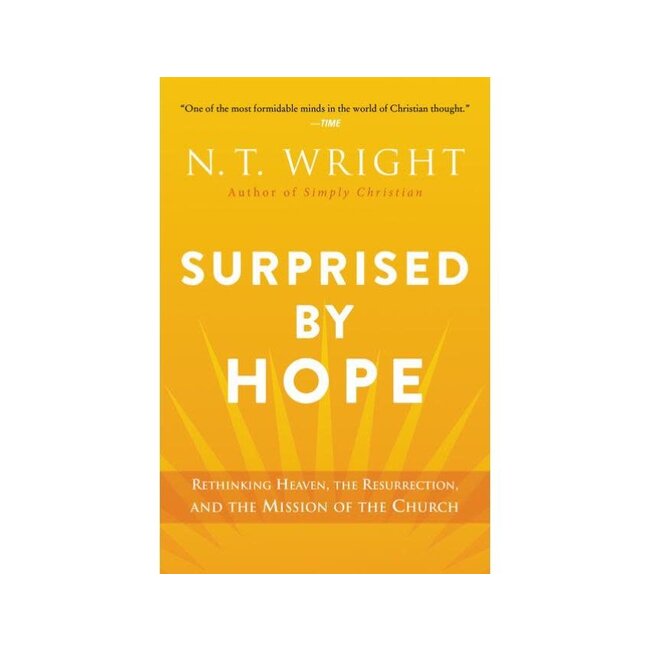 Surprised by Hope: Rethinking Heaven, the Resurrection, and the Mission of the Church