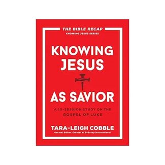 Tara-Leigh Cobble Knowing Jesus as Savior : A 10-Session Study on the Gospel of Luke