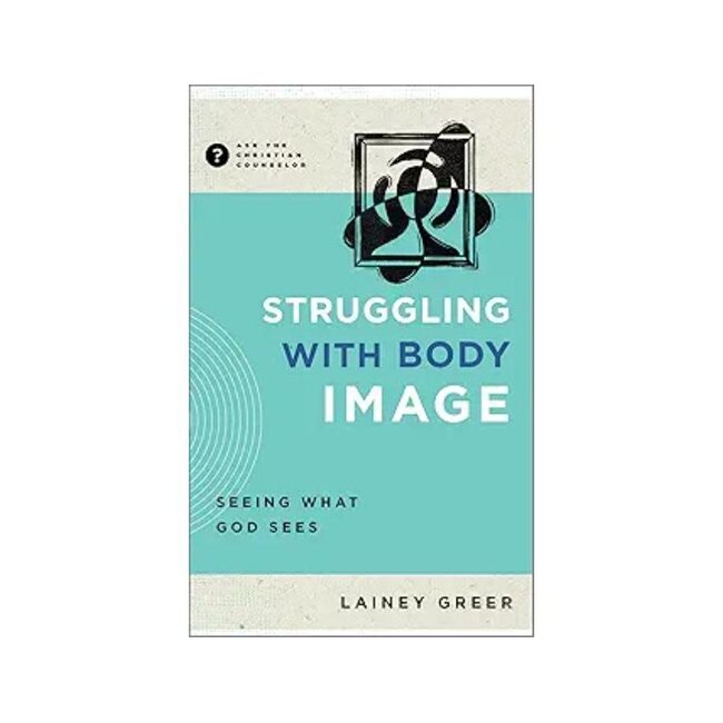 Struggling with Body Image: Seeing What God Sees