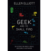 Geek and Ye Shall Find: Devotions for Nerds, Geeks, and Dorks Everywhere