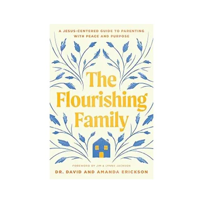 The Flourishing Family: A Jesus-Centered Guide to Parenting with Peace and Purpose