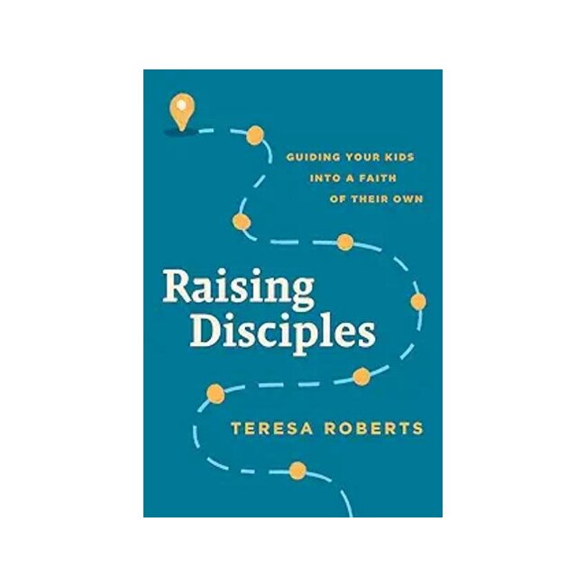 Raising Disciples: Guiding Your Kids into a Faith of Their Own