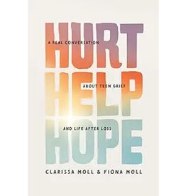 Hurt Help Hope: A Real Conversation about Teen Grief and Life after Loss