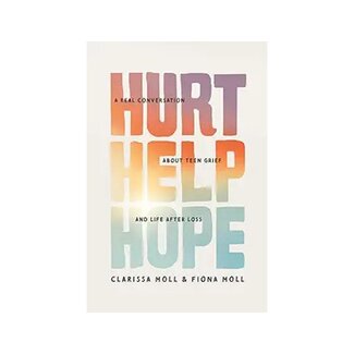 Hurt Help Hope: A Real Conversation about Teen Grief and Life after Loss