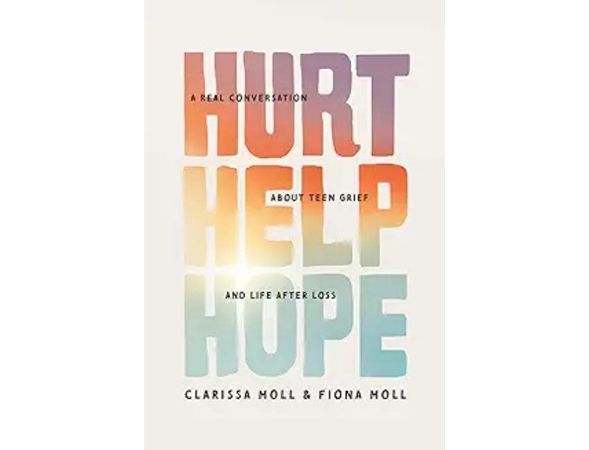 Hurt Help Hope: A Real Conversation about Teen Grief and Life after Loss