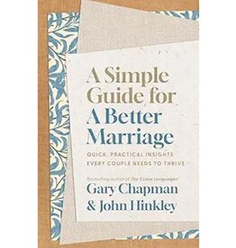 Gary Chapman A Simple Guide for a Better Marriage: Quick, Practical Insights Every Couple Needs to Thrive