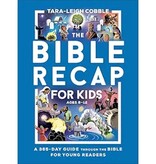 The Bible Recap for Kids: A 365-Day Guide Through the Bible for Young Readers, Ages 8-12