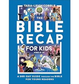 The Bible Recap for Kids: A 365-Day Guide Through the Bible for Young Readers, Ages 8-12