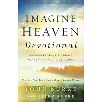 John Burke Imagine Heaven Devotional: 100 Reflections to Bring Heaven to Your Life Today