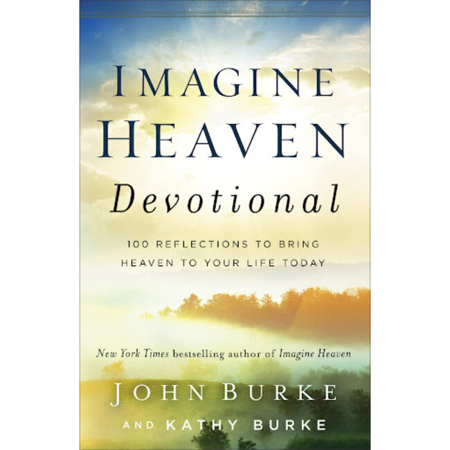 Imagine Heaven Devotional: 100 Reflections to Bring Heaven to Your Life Today