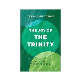 Tara-Leigh Cobble The Joy of the Trinity: One God, Three Persons