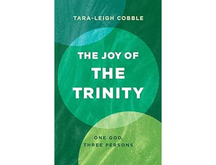 Tara-Leigh Cobble The Joy of the Trinity: One God, Three Persons