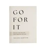 Go For It: 90 Devotions To Boldly Live the Life God Created