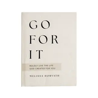 Go For It: 90 Devotions To Boldly Live the Life God Created