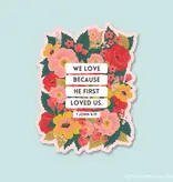We Love Because He First Loved Us Vinyl Sticker
