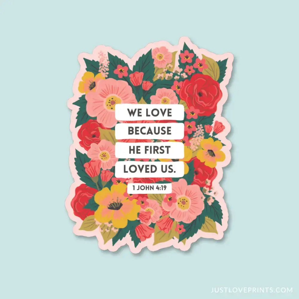 We Love Because He First Loved Us Vinyl Sticker