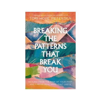 Tori Hope Peterson Breaking the Patterns That Break You