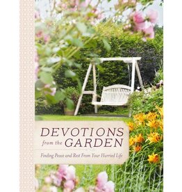 Devotions from the Garden: Finding Peace and Rest in Your Hurried Life