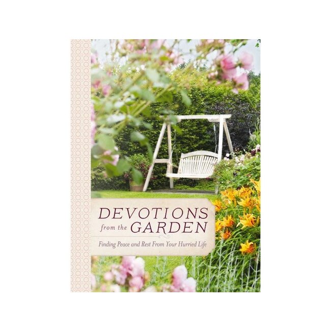 Devotions from the Garden: Finding Peace and Rest in Your Hurried Life
