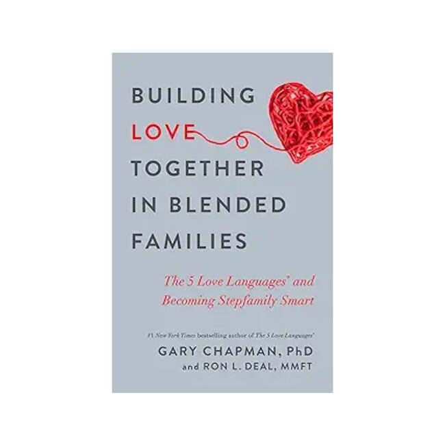 Building Love Together in Blended Families: The 5 Love Languages and Becoming Stepfamily Smart