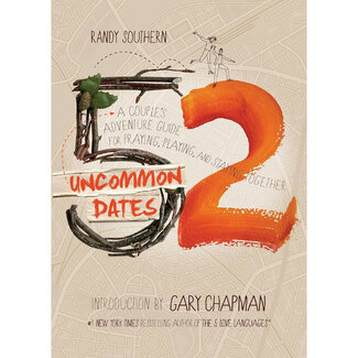 Randy Southern 52 Uncommon Dates: A Couple's Adventure Guide for Praying, Playing, and Staying Together