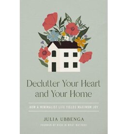 Declutter Your Heart and Your Home