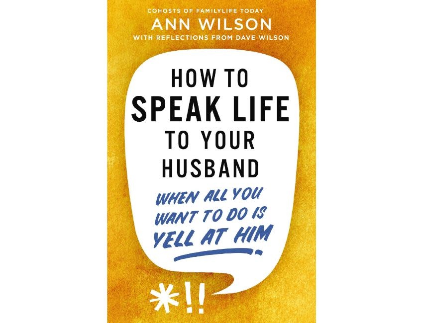 Dave and Ann Wilson How to Speak Life to Your Husband
