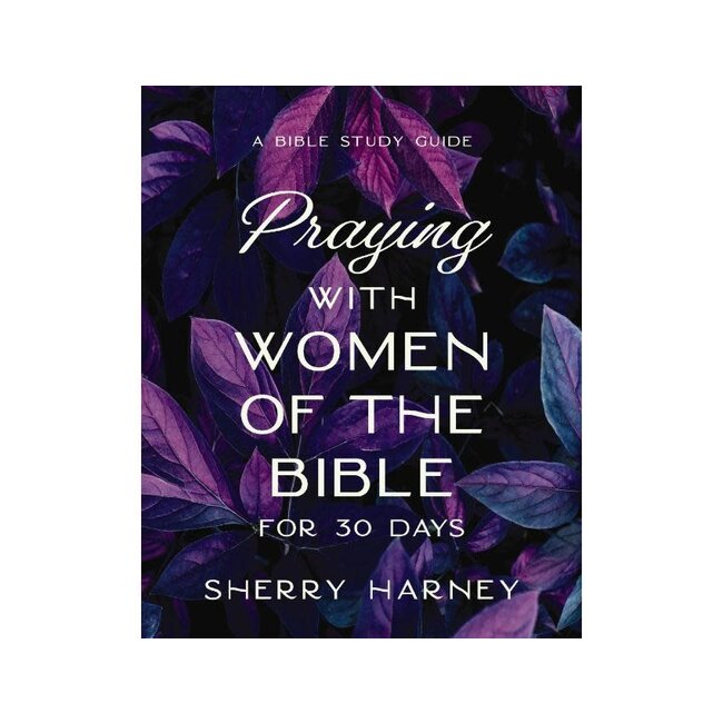 Praying with Women of the Bible for 30 Days