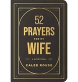 52 Prayers for My Wife: A Devotional to Build a Strong Marriage that Will Last