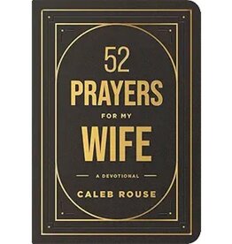 52 Prayers for My Wife: A Devotional to Build a Strong Marriage that Will Last