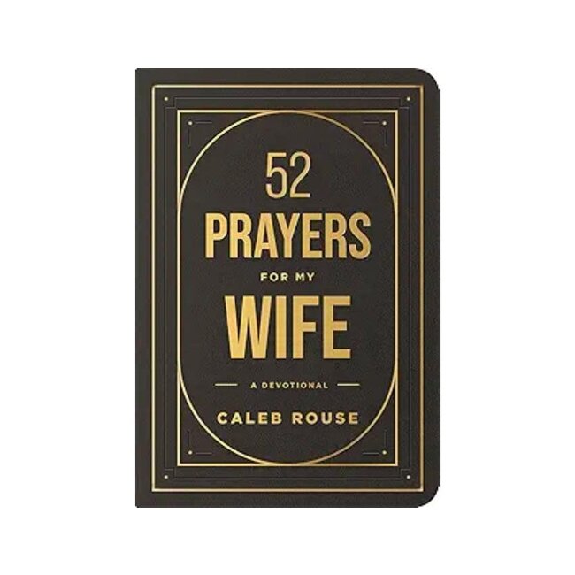 52 Prayers for My Wife: A Devotional to Build a Strong Marriage that Will Last