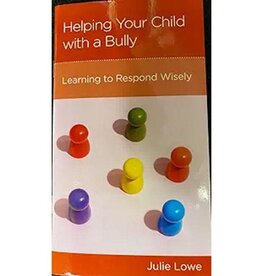 Helping Your Child with a Bully: Learning to Respond Wisely