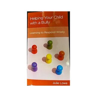 Helping Your Child with a Bully: Learning to Respond Wisely