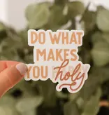 Do What Makes You Holy Sticker