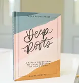 Deep Roots: A Family Devotional For Kids, Teens and Parents