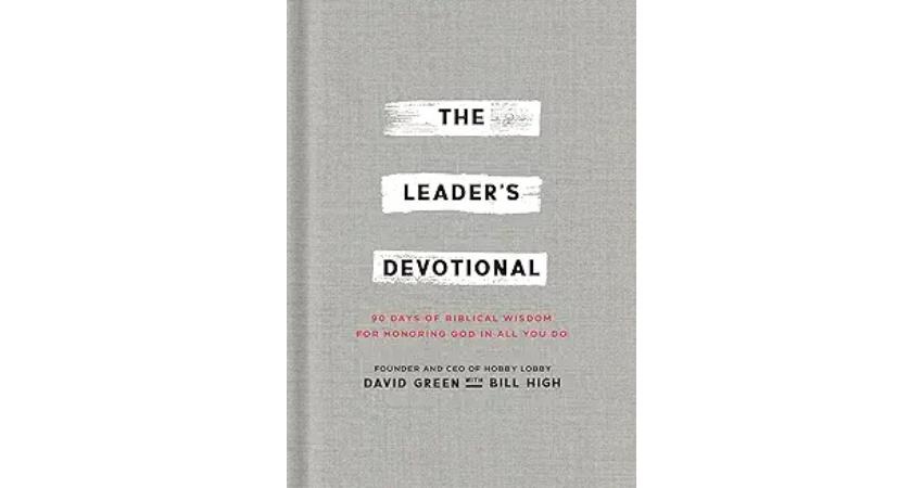 The Leader's Devotional: 90 Days of Biblical Wisdom for Honoring God in All You Do