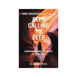 William Paul Lero Deep Calling to Deep: Overcoming the Struggles to Trust God