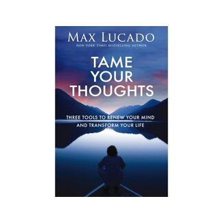 Max Lucado Tame Your Thoughts