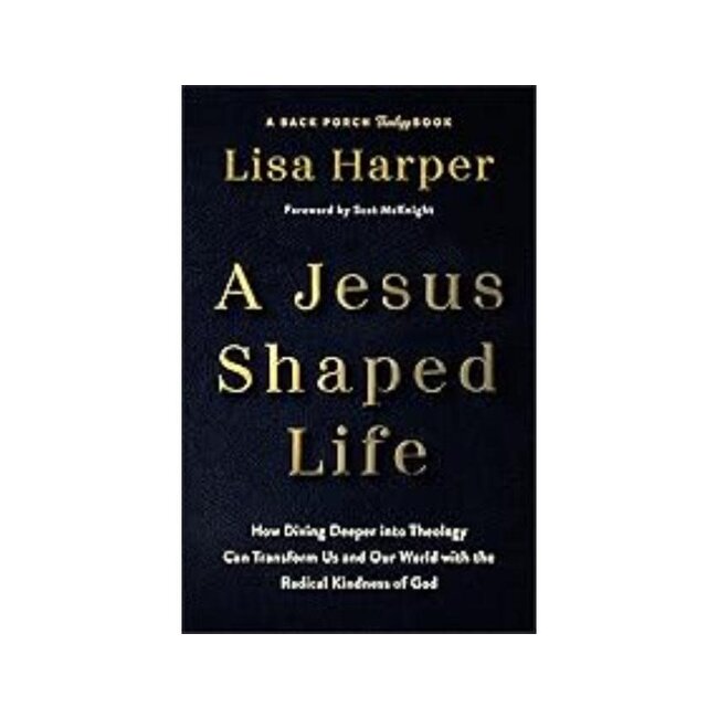 A Jesus-Shaped Life: How Diving Deeper Into Theology Can Transform Us and Our World with the Radical Kindness of God