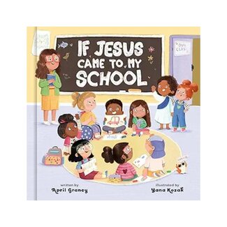 April Graney If Jesus Came to My School