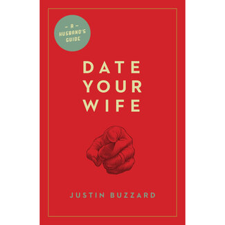 Justin Buzzard Date Your Wife