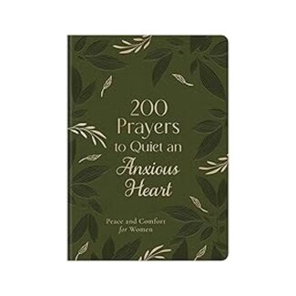 200 Prayers to Quiet an Anxious Heart: Peace and Comfort for Women