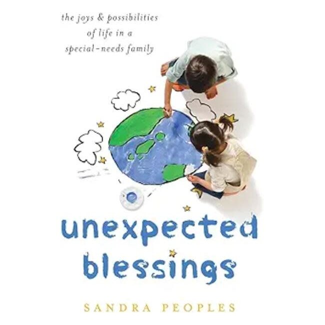 Unexpected Blessings: The Joys & Possibilities of Life in a Special-Needs Family