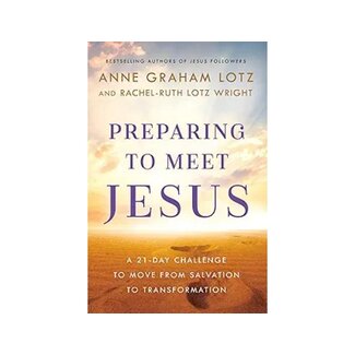 Anne Graham Lotz Preparing to Meet Jesus  A 21-Day Challenge to Move from Salvation to Transformation