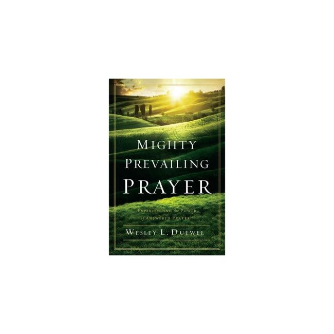 Mighty Prevailing Prayer: Experiencing the Power of Answered Prayer