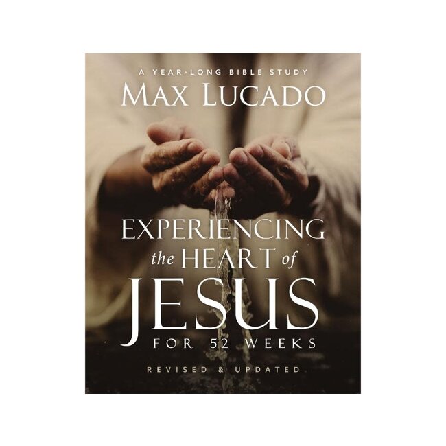 Experiencing the Heart of Jesus for 52 Weeks Revised and Updated: A Year-Long Bible Study