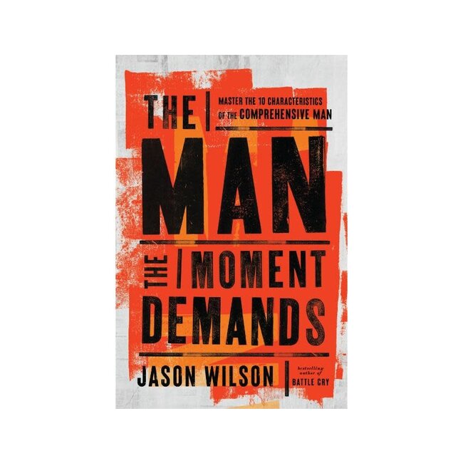 The Man the Moment Demands: Master the 10 Characteristics of the Comprehensive Man